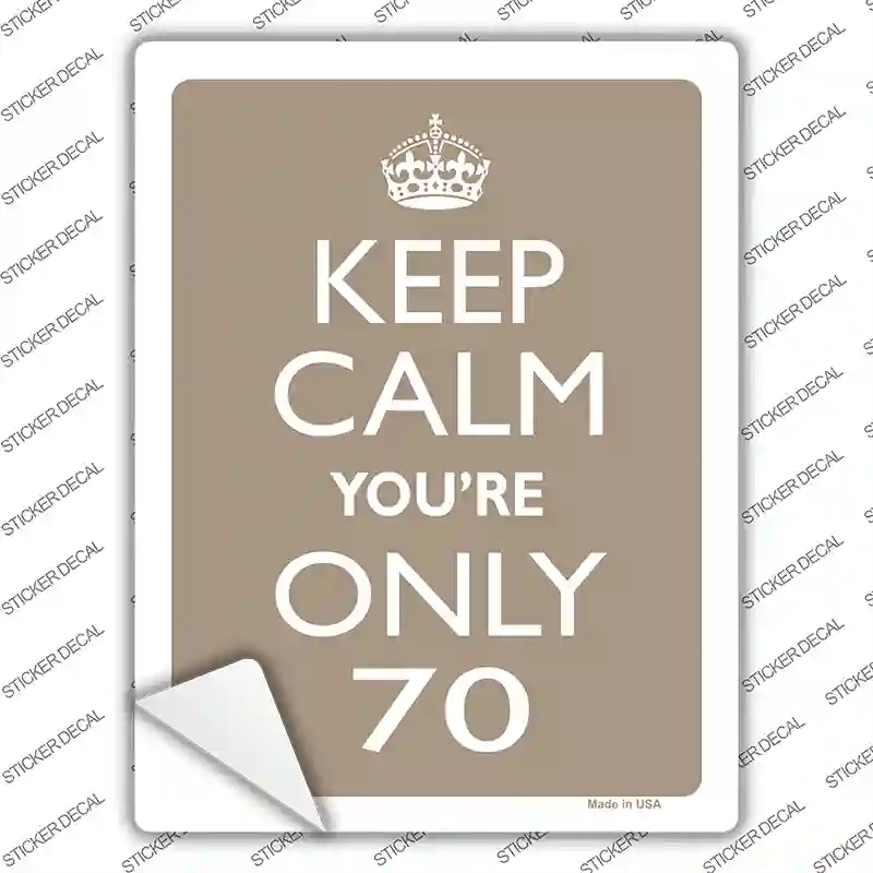 P-2204s-S Keep Calm You Are Only 70 Novelty Rectangle Sticker Decal, Small