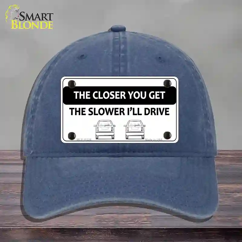 HAT11-MLP-11228 The Closer You Get the Slower Ill Drive Novelty License Plate Hat, Unconstructed Cotton - Navy