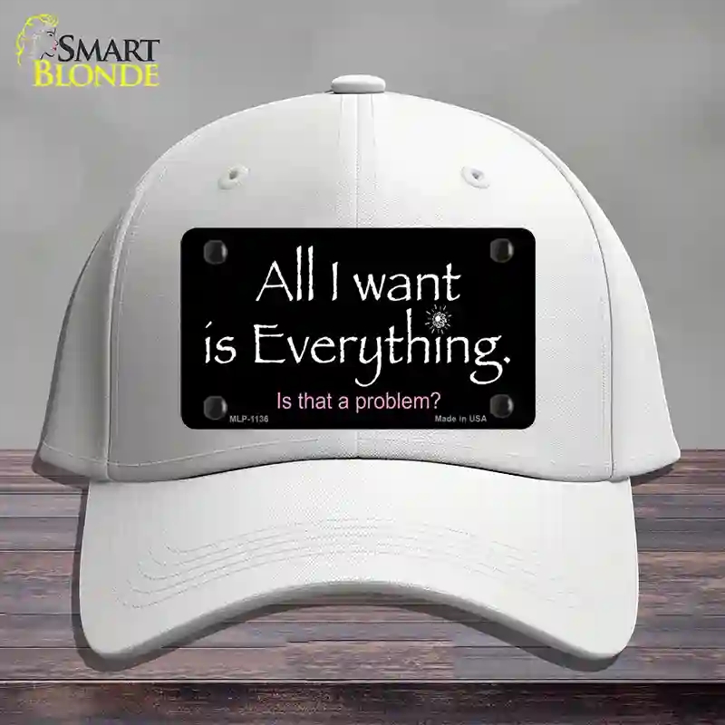 HAT21-MLP-1136 All I Want is Everything Novelty License Plate Hat, Cotton - White