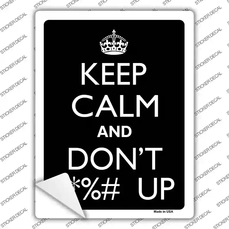 P-2216s-XL Keep Calm & Dont F Up Novelty Rectangle Sticker Decal, Extra Large