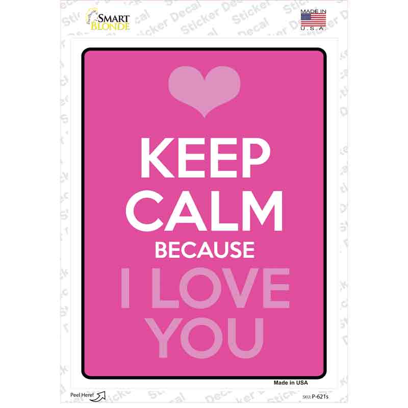 P-621s-M Keep Calm Because I Love You Novelty Rectangle Sticker Decal, Medium