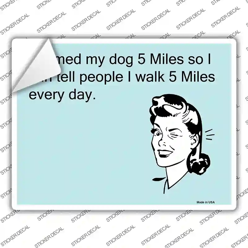 P-1001s-L Named My Dog 5 Miles Novelty Rectangle Sticker Decal, Large