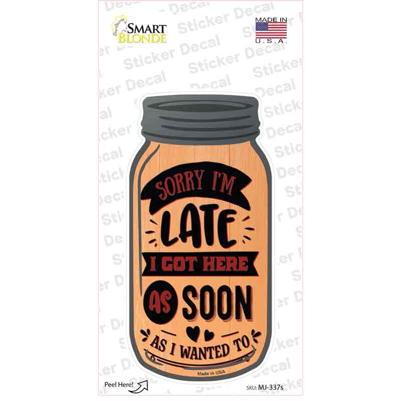 MJ-337s-M Got Here As Soon As I Wanted to Novelty Mason Jar Sticker Decal, Medium