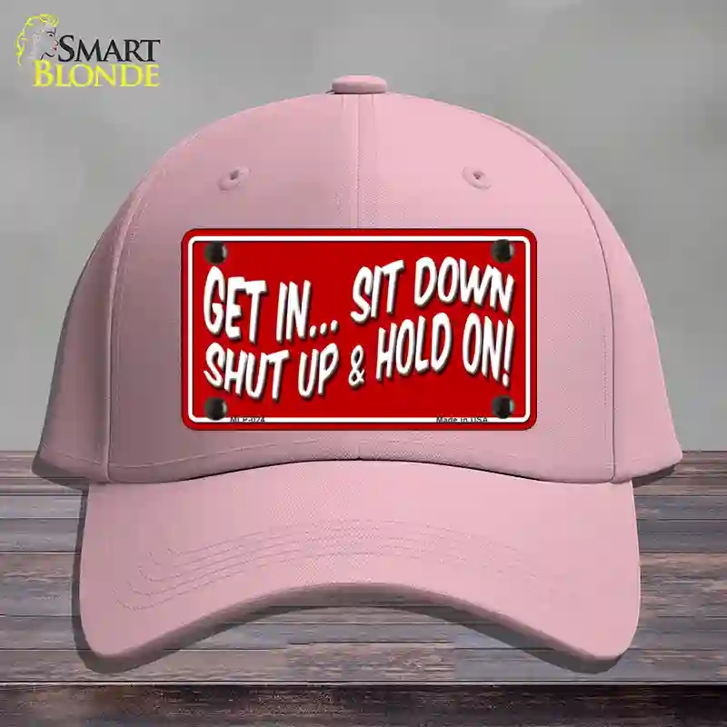 HAT05-MLP-024 Sit Down Shut Up & Hold on Novelty License Plate Hat, Cotton - Pink