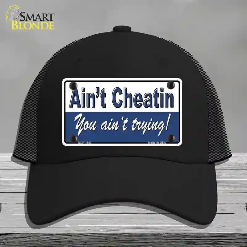 HAT01-MLP-1180 Aint Cheating You Aint Trying Novelty License Plate Hat, Mesh - Black