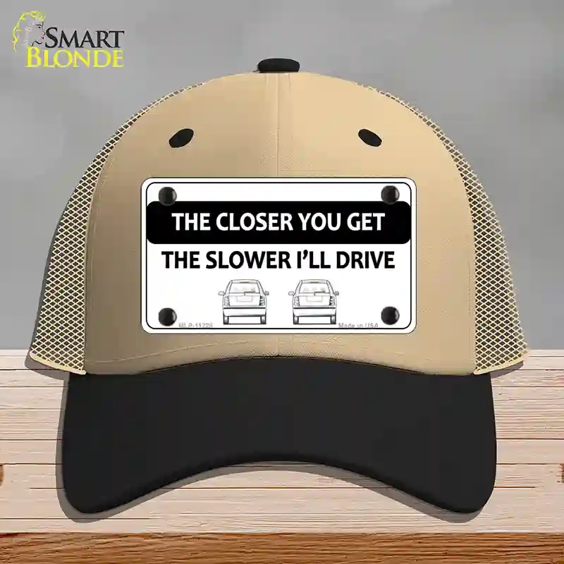 HAT02-MLP-11228 The Closer You Get the Slower Ill Drive Novelty License Plate Hat, Mesh - Khaki & Black