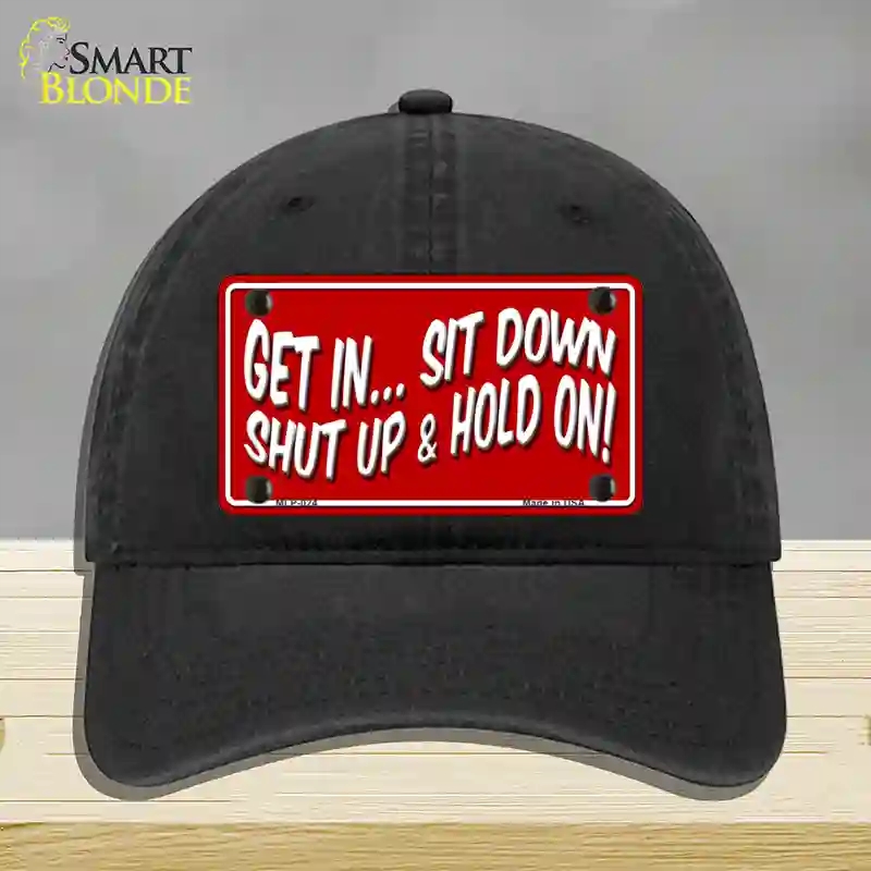 HAT07-MLP-024 Sit Down Shut Up & Hold on Novelty License Plate Hat, Unconstructed Cotton - Black