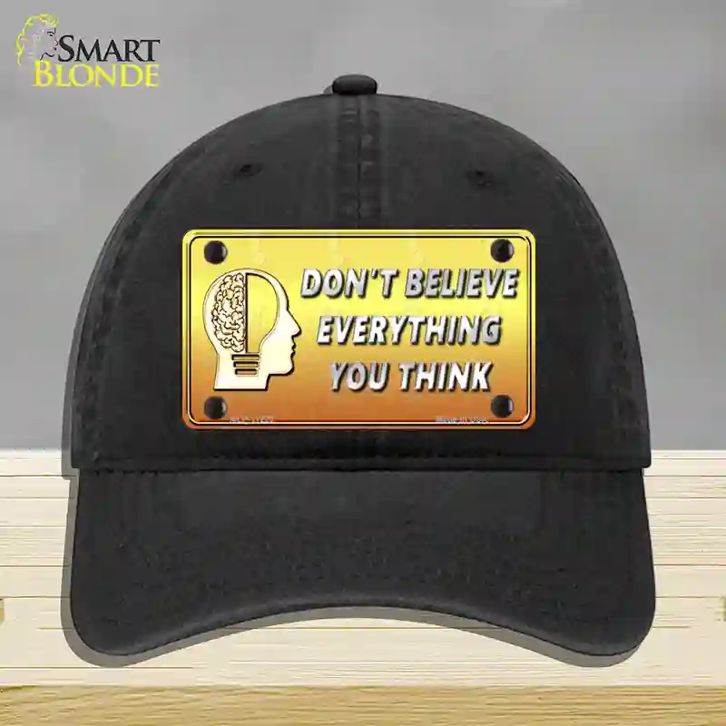 HAT07-MLP-11229 Dont Believe Everything You Think Novelty License Plate Hat, Unconstructed Cotton - Black