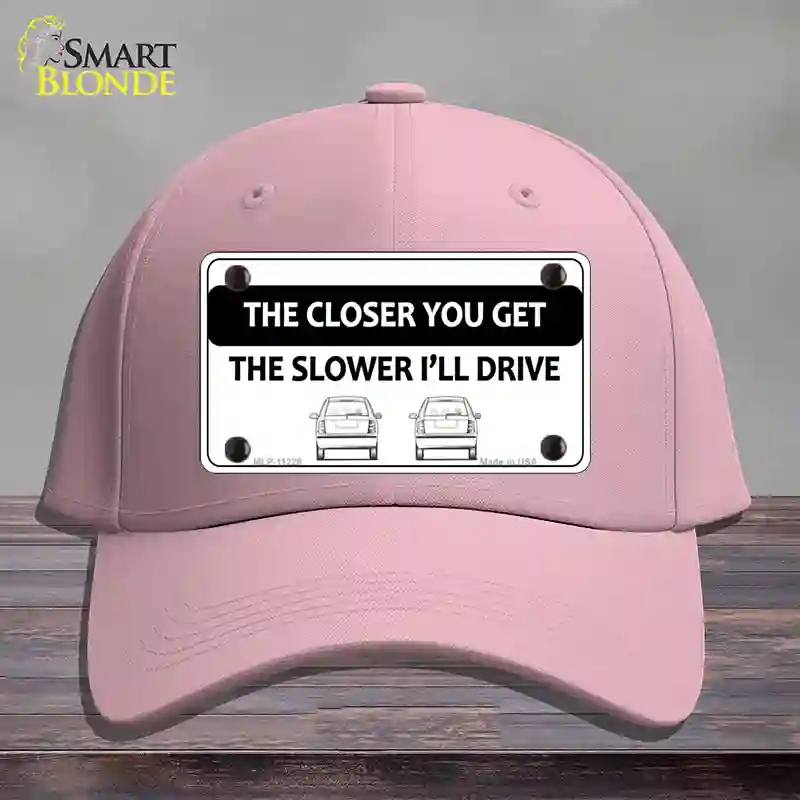 HAT05-MLP-11228 The Closer You Get the Slower Ill Drive Novelty License Plate Hat, Cotton - Pink