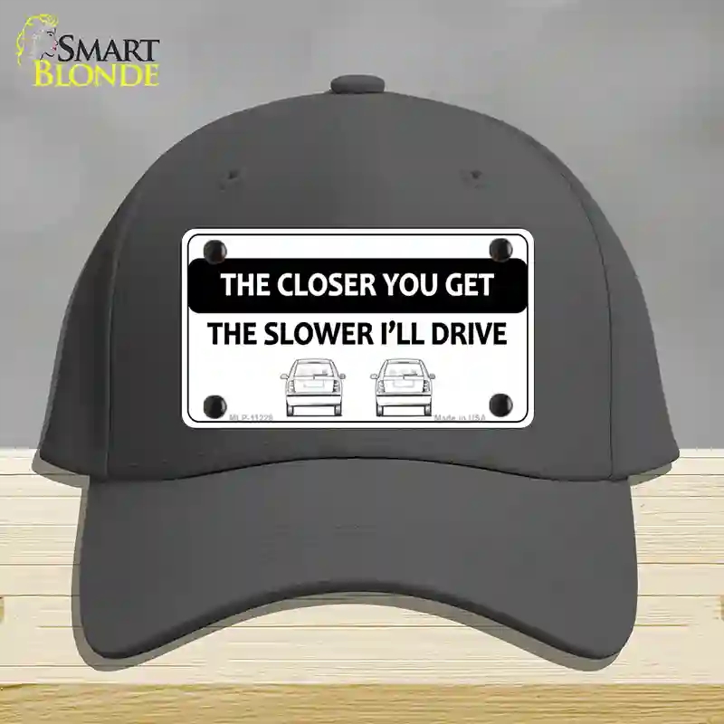 HAT04-MLP-11228 The Closer You Get the Slower Ill Drive Novelty License Plate Hat, Cotton - Charcoal