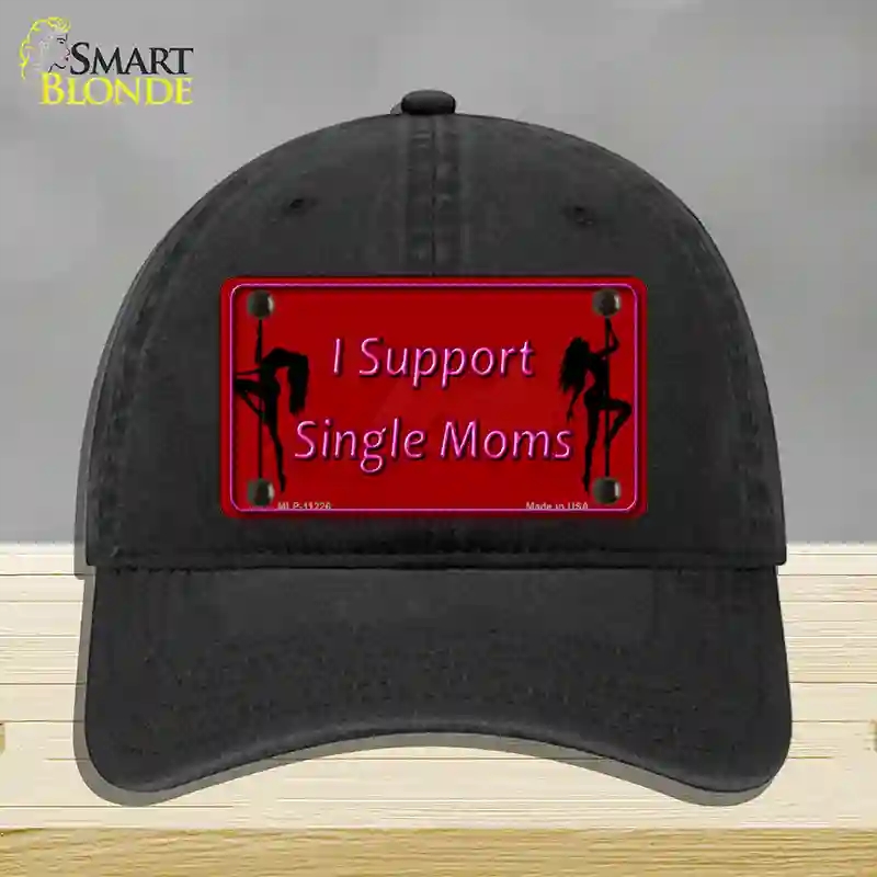 HAT07-MLP-11226 I Support Single Moms Novelty License Plate Hat, Unconstructed Cotton - Black