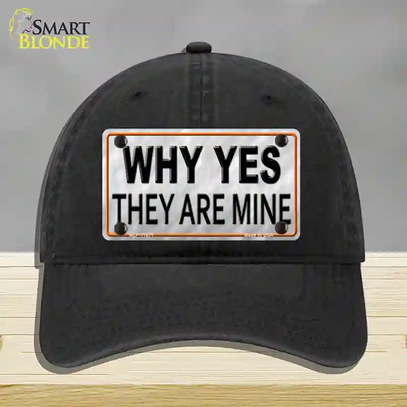 HAT07-MLP-11671 Why Yes They Are Mine Novelty License Plate Hat, Unconstructed Cotton - Black
