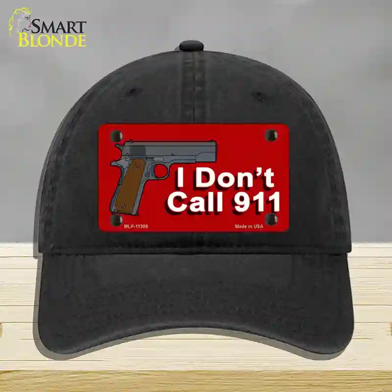 HAT07-MLP-11309 I Dont Call 911 Novelty License Plate Hat, Unconstructed Cotton - Black