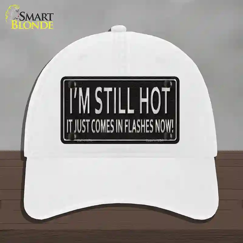 HAT14-MLP-11678 I Am Still Hot Novelty License Plate Hat, Unconstructed Cotton - White