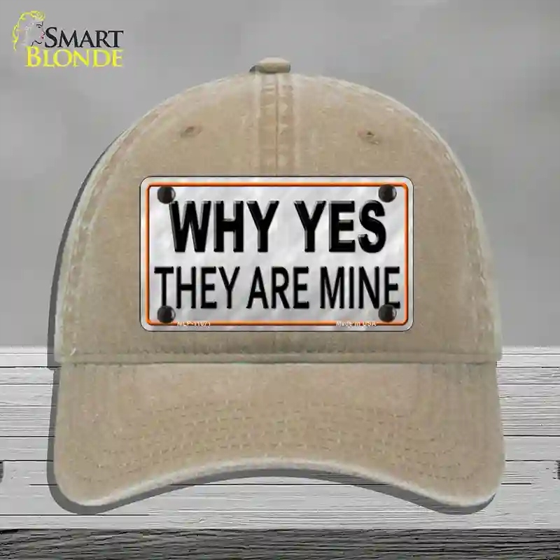 HAT09-MLP-11671 Why Yes They Are Mine Novelty License Plate Hat, Unconstructed Cotton - Khaki