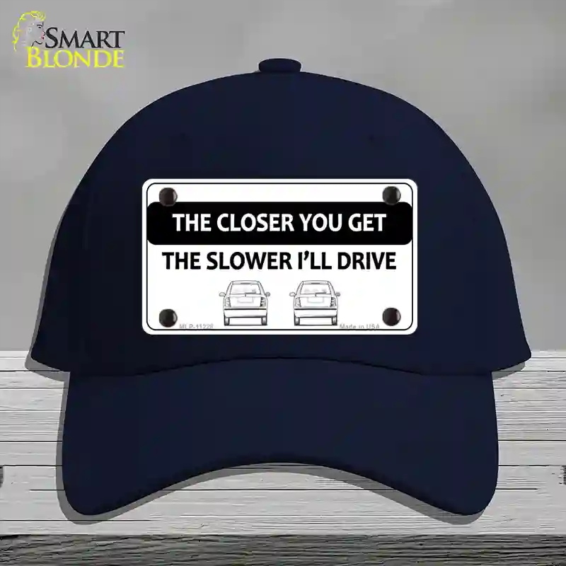 HAT20-MLP-11228 The Closer You Get the Slower Ill Drive Novelty License Plate Hat, Cotton - Navy