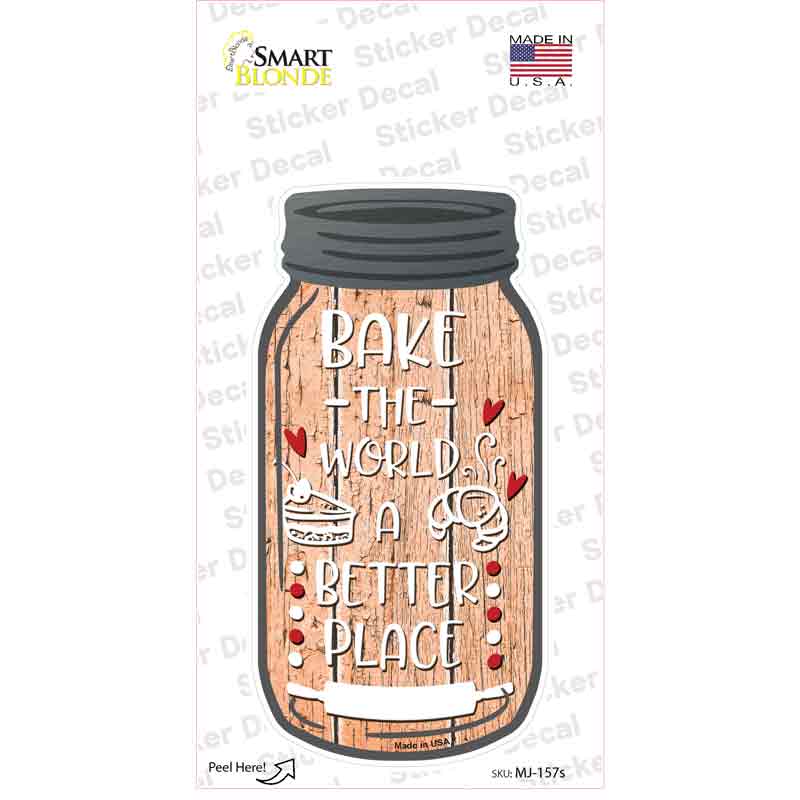 MJ-157s-M Bake the World Better Place Novelty Mason Jar Sticker Decal, Medium