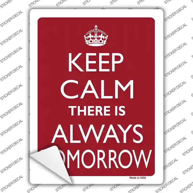 P-2215s-L Keep Calm There is Always A Tomorrow Novelty Rectangle Sticker Decal, Large