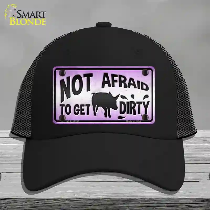 HAT01-MLP-11786 Not Afraid to Get Dirty Novelty License Plate Hat, Mesh - Black