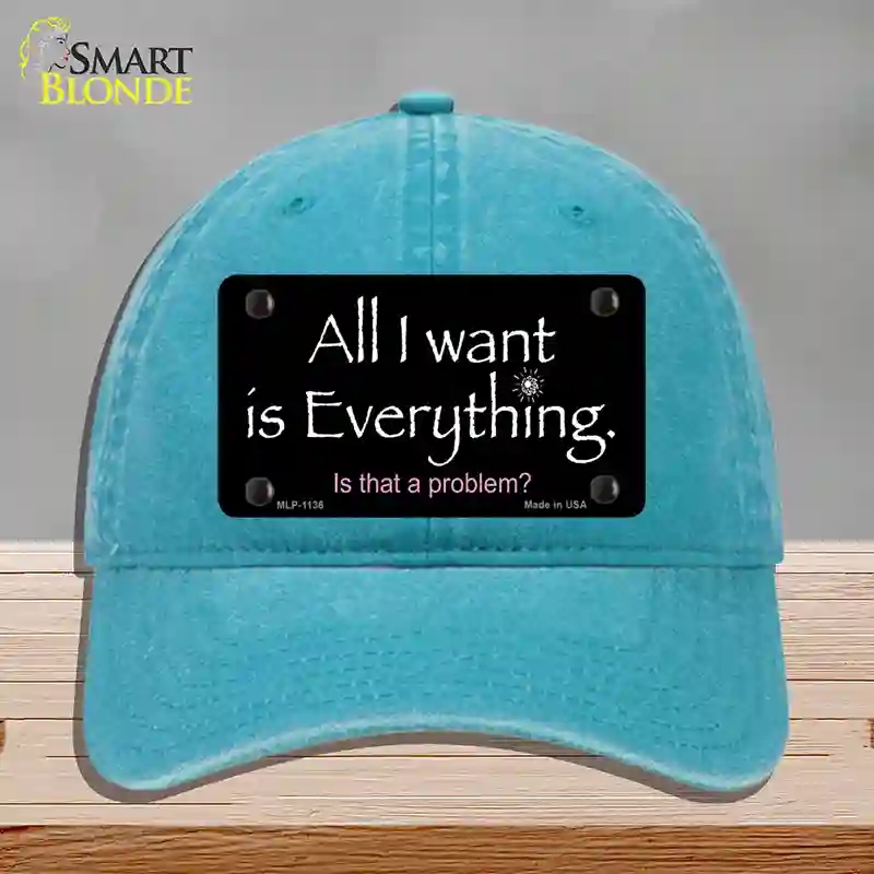 HAT10-MLP-1136 All I Want is Everything Novelty License Plate Hat, Unconstructed Cotton - Lake Blue