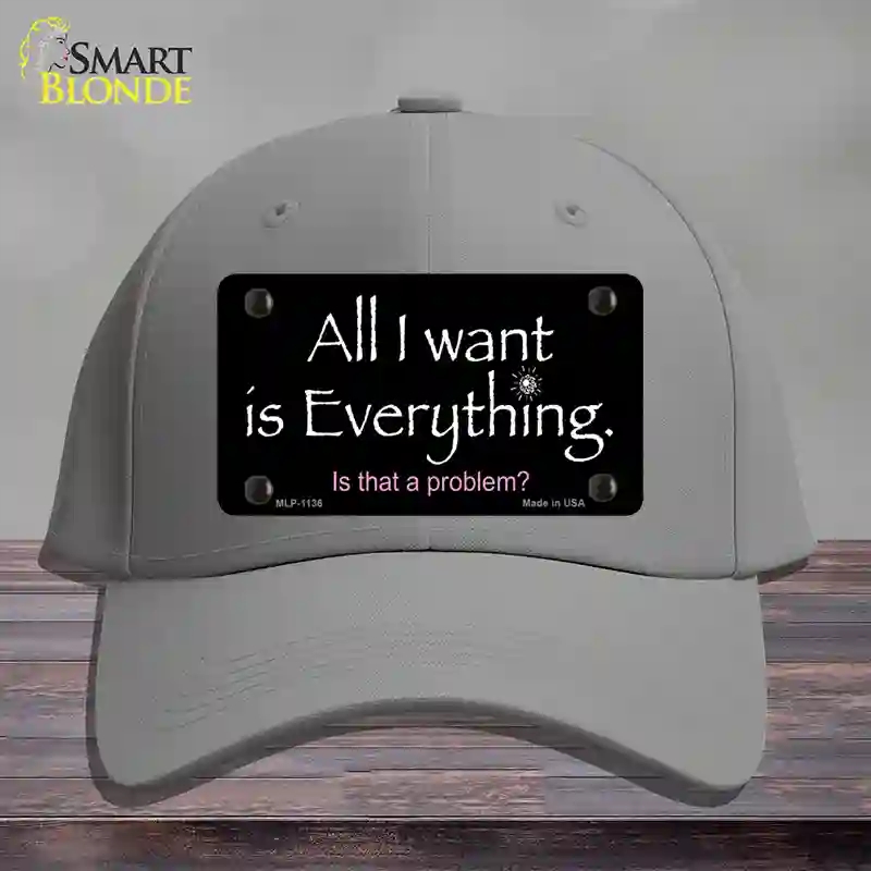 HAT23-MLP-1136 All I Want is Everything Novelty License Plate Hat, Cotton - Gray