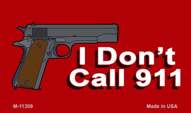 I Dont Call 911 Novelty Metal Magnet M-11309
