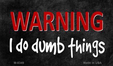 M-8349 3.5 x 2 in. I Do Dumb Things Novelty Metal Magnet