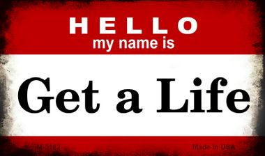 M-5182 3.5 x 2 in. Hello My Name is Get A Life Novelty Metal Magnet