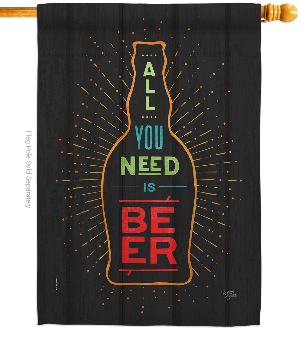 You Need Beer Beverages 28 x 40 in. Double-Sided Decorative Vertical House Flags for Decoration Banner Garden Yard Gift