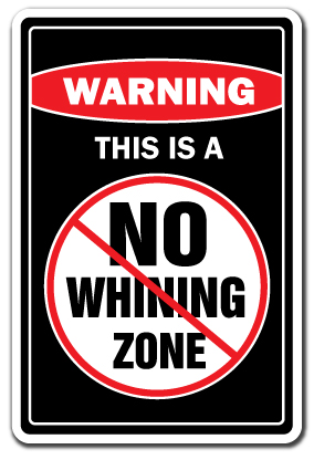 12 x 8 in. No Whining Zone Warning Sign -  SignMission, SI586905