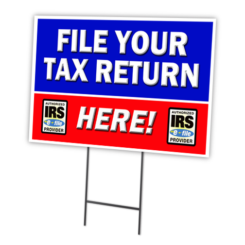 C-1216 File Your Tax Return 12 x 16 in. File Your Tax Return Here Yard Sign & Stake Outdoor Plastic Window -  SignMission