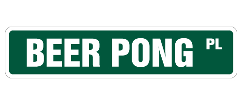 SS-Beer Pong-M 4 x 18 in. Beer Pong Street Sign - Drinking Games Dorm Ping Balls -  SignMission