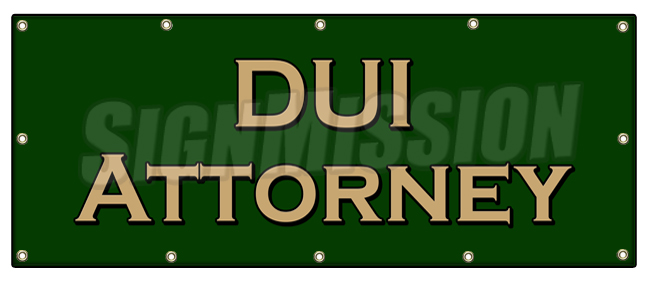 B-120 Dui Attorney 48 x 120 in. Dui Attorney Banner Sign - Criminal Defense Drunk Driving Consultation -  SignMission