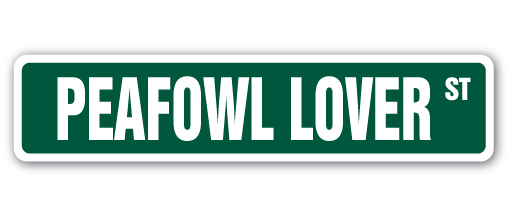 SS-Peafowl Lover 4 x 18 in. Peafowl Lover Street Sign - Peacock Bird Zoo Feathers Train -  SignMission