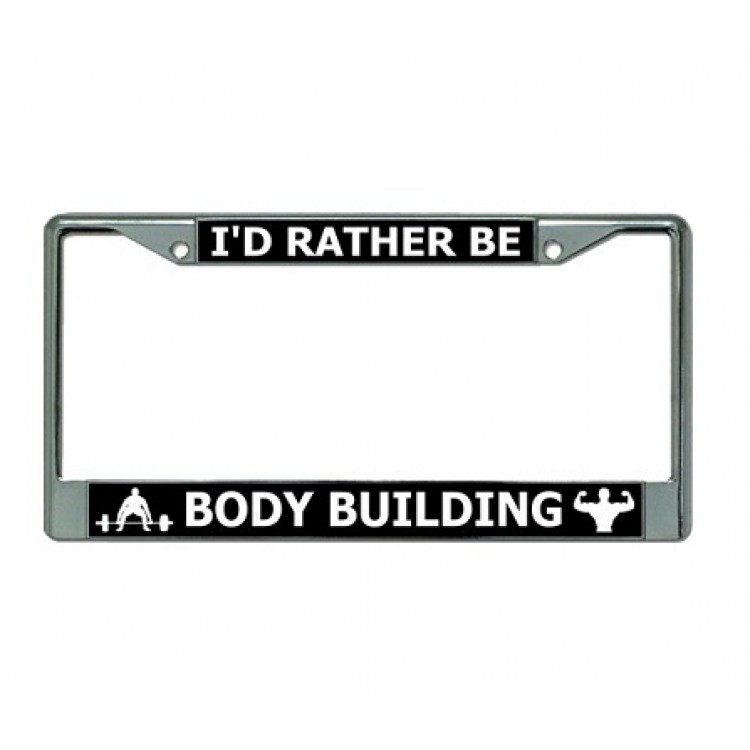 LPO3259 6 x 12 in. Id Rather Be Body Building Chrome License Plate Frame