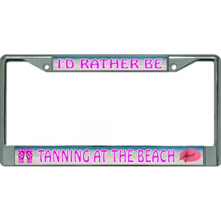 LPO3305 6 x 12 in. Id Rather Be Tanning at the Beach Chrome License Plate Frame
