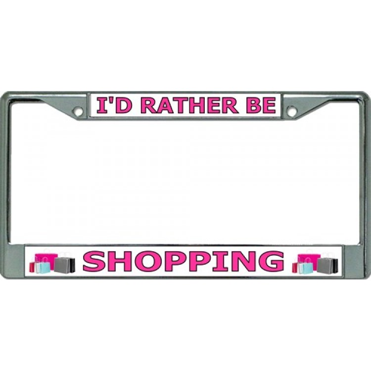 LPO3306 6 x 12 in. Id Rather Be Shopping Chrome License Plate Frame