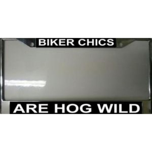 HDFR001 Biker Chics are Hog Wild License Plate Frame Free Screw Caps Included