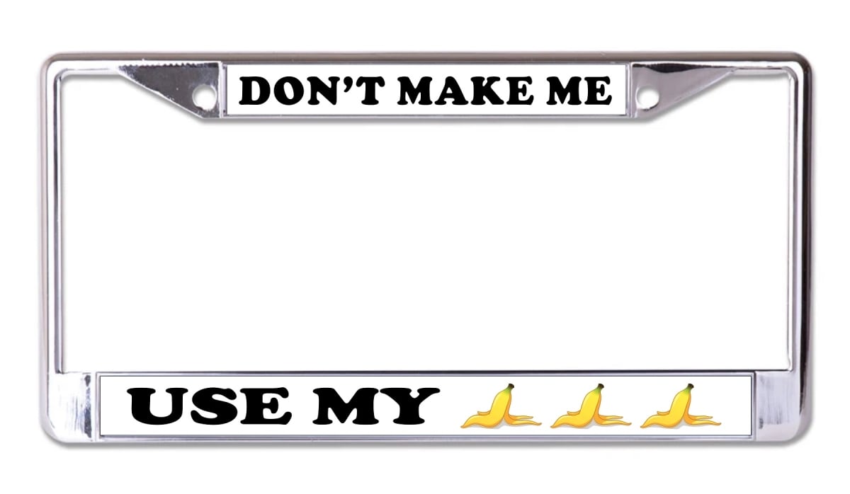 LPO7704 6 x 12 in. Dont Make Me Use My Banana Chrome License Plate Frame