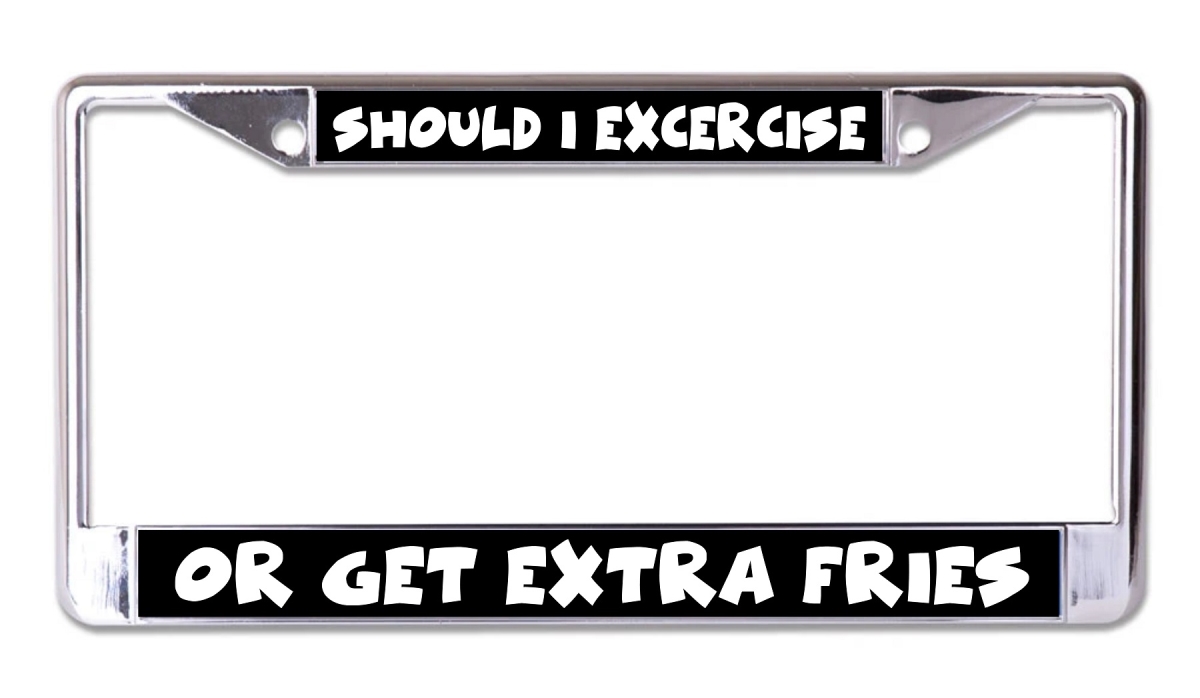 LPO7706 6 x 12 in. Exercise or Get Extra Fries Chrome License Plate Frame