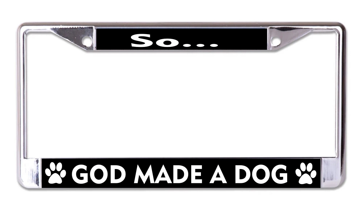 LPO7909 6 x 12 in. So God Made a Dog No.2 Chrome License Plate Frame