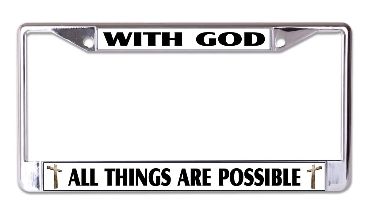 LPO7955 6 x 12 in. With God all Things are Possible on White Chrome License Plate Frame