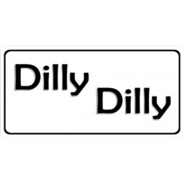 LPO3625 6 x 12 in. Dilly Dilly Photo License Plate