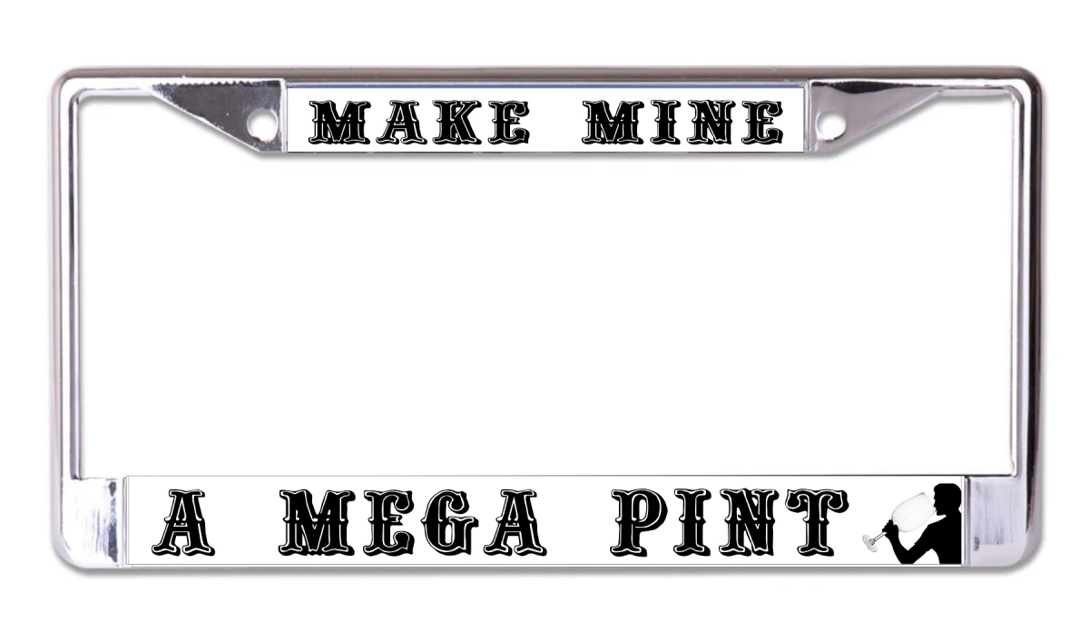 LPO7376 6 x 12 in. Make Mine a Mega Pint Chrome License Plate Frame