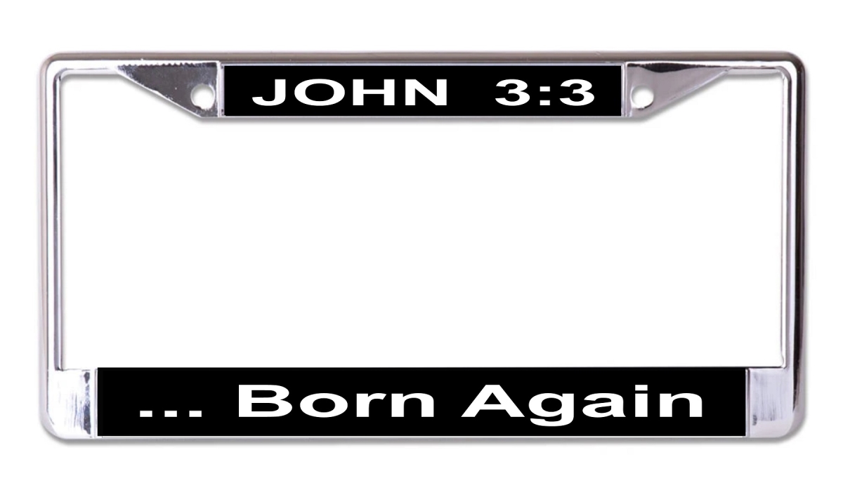 LPO7717 6 x 12 in. John 3-3 Born Again Chrome License Plate Frame