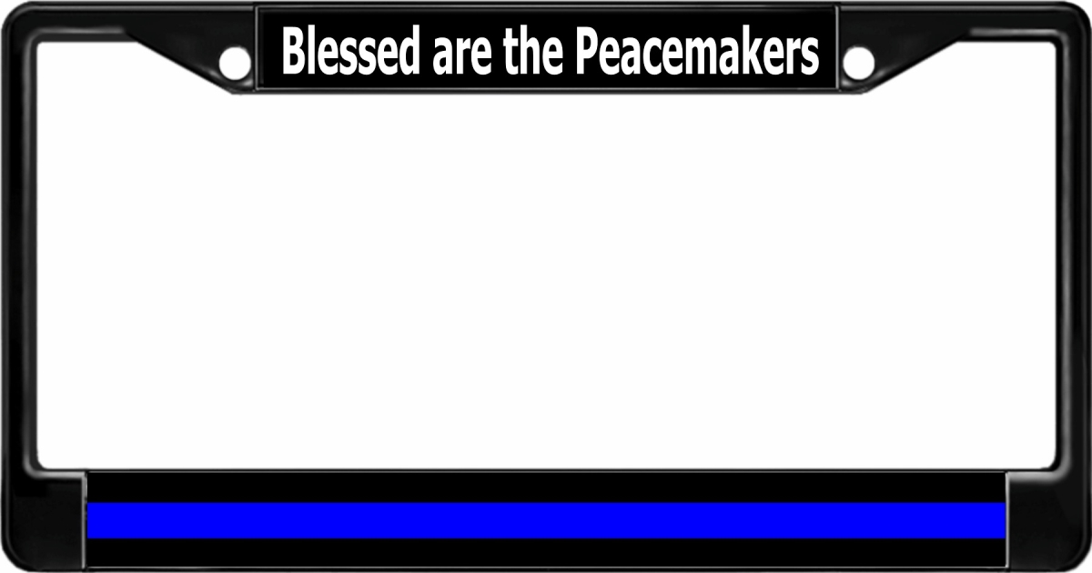 LPO2995B 6 x 12 in. Blessed are the Peacemakers Thin Blue Line Black License Plate Frame