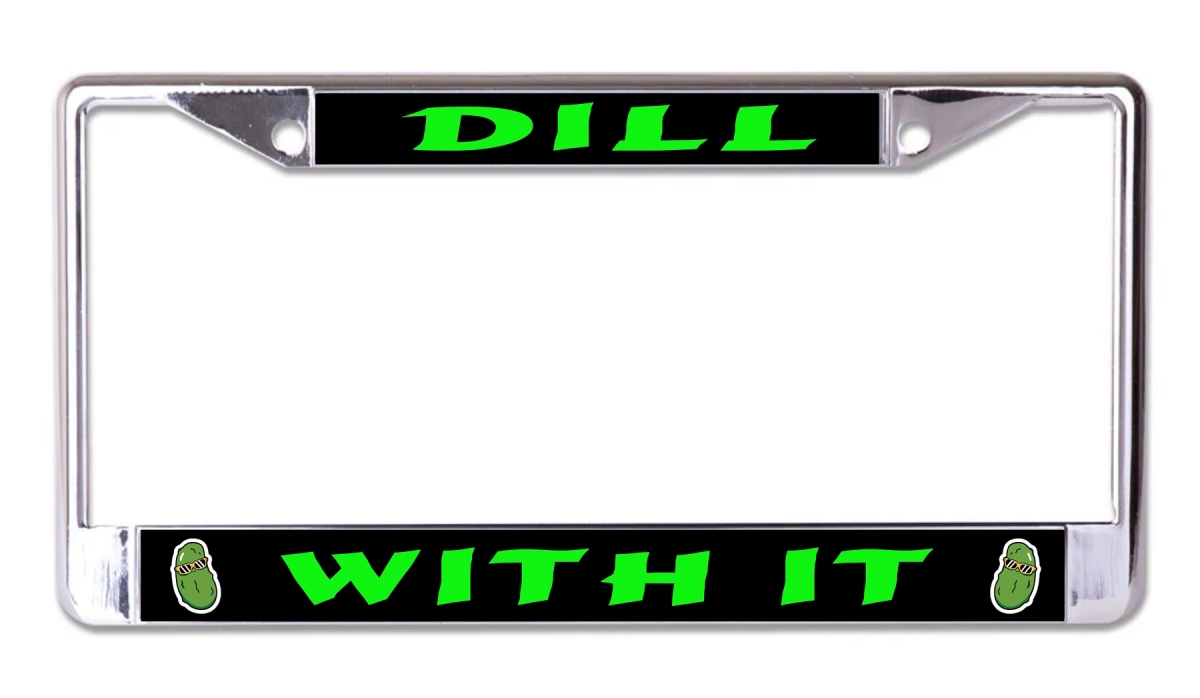 LPO7794 6 x 12 in. Dill With It Chrome License Plate Frame