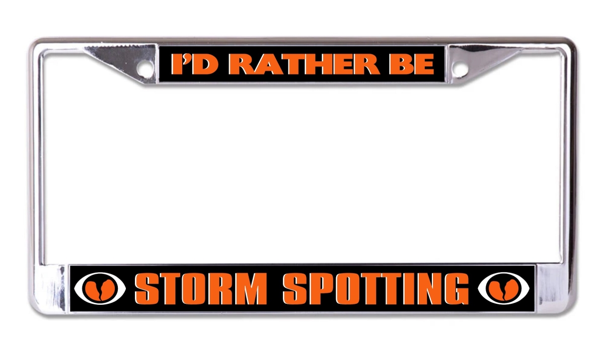 LPO7871 6 x 12 in. Id Rather Be Storm Spotting Chrome License Plate Frame