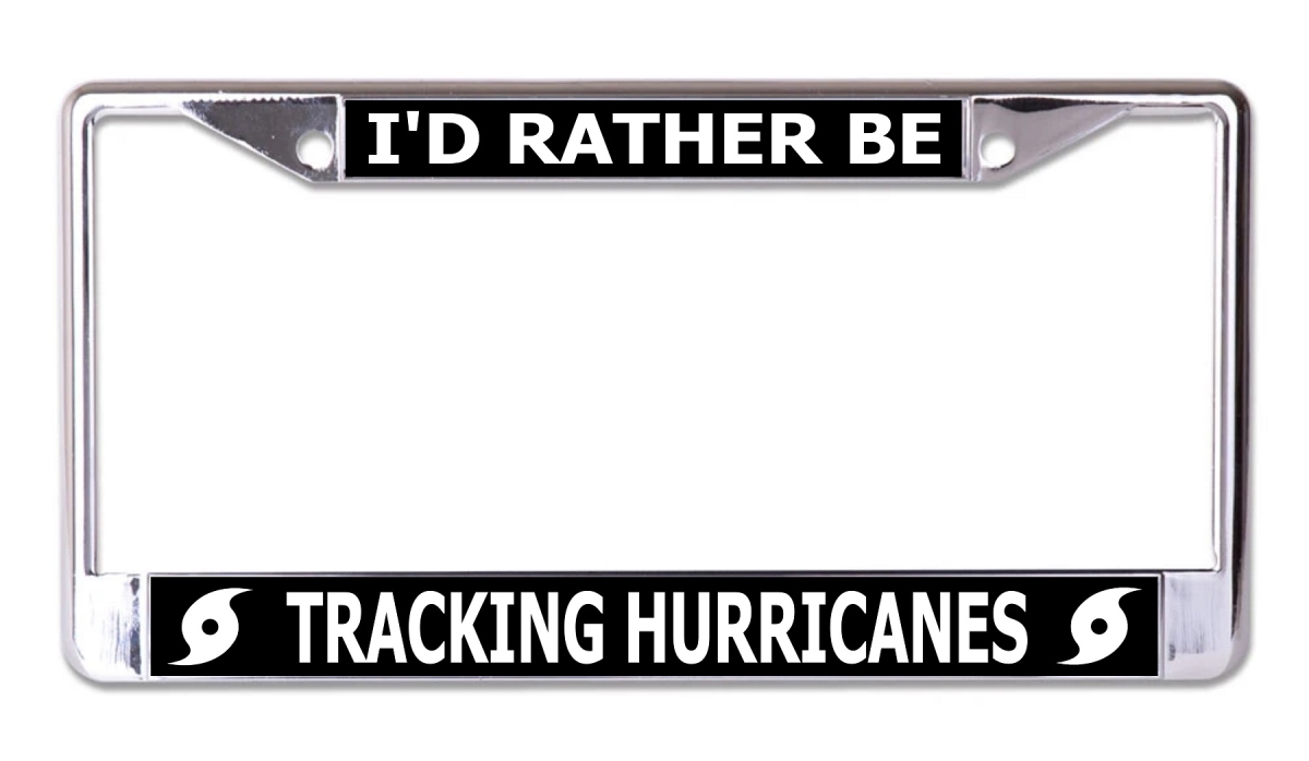 LPO7872 6 x 12 in. Id Rather Be Tracking Hurricanes Chrome License Plate Frame
