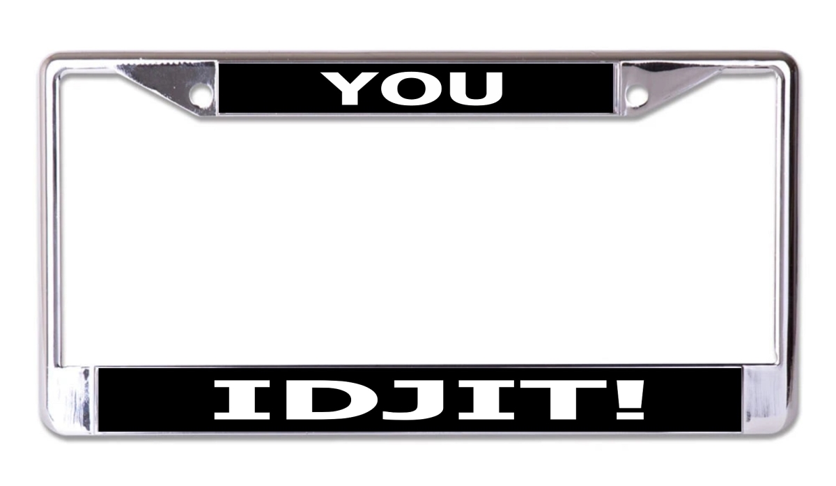 LPO8052 6 x 12 in. You Idjit Chrome License Plate Frame